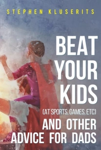 Beat Your Kids (at sports, games, etc) and other advice for dads